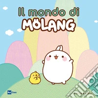 Il mondo di Molang. Ediz. a colori libro