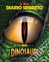 Il mio diario segreto dei dinosauri libro