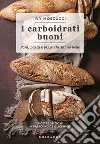 Carboidrati buoni. Pani, pasta e pizze che fanno bene libro di Moscucci Ivy