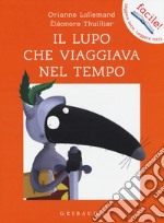 Il lupo che viaggiava nel tempo. Amico lupo. Ediz. a colori libro