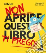 Non aprire questo libro ti prego! Ediz. a colori libro