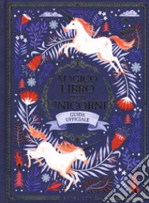 Il magico libro degli unicorni. Guida ufficiale, Phipps Selwyn E.