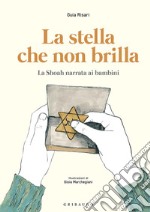 La stella che non brilla. La Shoah narrata ai bambini libro