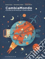 CambiaMondo. Cosa fare (e non fare) per il nostro pianeta. Ediz. a colori. Con Poster. Con Adesivi libro