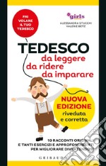 Tedesco da leggere, da ridere, da imparare. 10 racconti originali e tanti esercizi e approfondimenti per migliorare divertendosi. Girls4teaching. Nuova ediz.