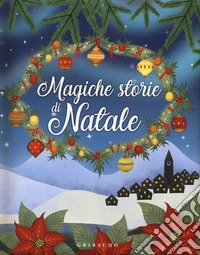 Magiche storie di Natale. Ediz. a colori libro