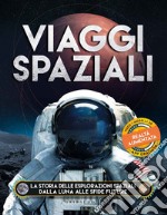 Viaggi spaziali. La storia delle esplorazioni spaziali dalla Luna alle sfide future. Ediz. a colori. Con app libro