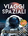 Viaggi spaziali. La storia delle esplorazioni spaziali dalla Luna alle sfide future. Ediz. a colori. Con app libro di Hubbard Ben