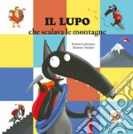 Il lupo che scalava le montagne. Amico lupo. Ediz. a colori libro