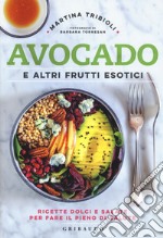 Avocado e altri frutti esotici. Ricette dolci e salate per fare il pieno di salute libro