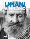 Umani a Milano per Progetto Arca. Ediz. illustrata libro