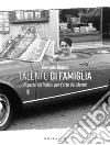 Talento di famiglia. Il gusto dei Vaiani per Forte dei Marmi. Ediz. illustrata libro di Benzio Corrado