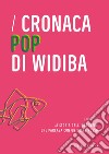 Cronaca pop di Widiba ovvero la storia dell'ingegnere che parlava con un pesce rosso libro