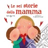 Le sei storie della mamma libro