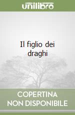 Il figlio dei draghi. Ediz. illustrata