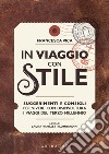 In viaggio con stile. Suggerimenti e consigli per vivere con disinvoltura i viaggi del terzo millennio libro