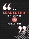 La leadership spiegata in 100 citazioni libro