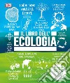 Il libro dell'ecologia. Grandi idee spiegate in modo semplice libro
