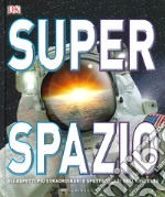 Superspazio. Gli aspetti più straordinari e spettacolari dell'universo libro