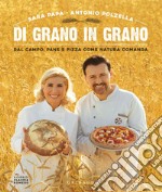 Di grano in grano. Dal campo, pane, e pizza come natura comanda