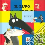 Il lupo che trovò un nuovo amico. Amico lupo. Ediz. a colori libro