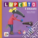 Lupetto è educato. Amico lupo. Ediz. a colori libro