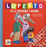 Lupetto va a trovare i nonni. Amico lupo. Ediz. a colori libro