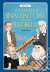 I più grandi inventori della storia. Ediz. a colori libro