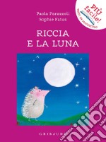 Riccia e la luna. Ediz. a colori libro