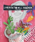 Labirinto dell'anima. Ediz. a colori libro