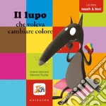 Il lupo che voleva cambiare colore. Amico lupo. Ediz. a colori libro