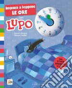 Imparo a leggere le ore con Lupo. Amico lupo. Ediz. a colori libro