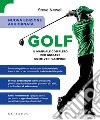 Golf. Il manuale completo per giocare come veri campioni. Ediz. ampliata libro