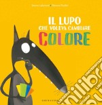 Il lupo che voleva cambiare colore. Amico lupo. Ediz. a colori libro