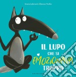 Il lupo che si emozionava troppo. Amico lupo. Ediz. a colori libro