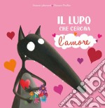 Il lupo che cercava l'amore. Amico lupo. Ediz. a colori libro