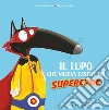 Il lupo che voleva essere un supereroe. Amico lupo. Ediz. a colori libro di Lallemand Orianne