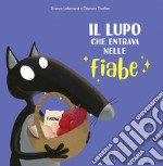 Il lupo che entrava nelle fiabe. Amico lupo. Ediz. a colori libro