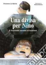 Una divisa per Nino. Il fascismo narrato ai bambini libro