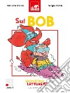 Sul bob. Primissime letture. Livello 1. Ediz. a colori libro