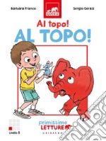 Al topo, al topo! Primissime letture. Livello 1. Ediz. a colori libro