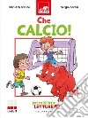 Che calcio! Primissime letture. Livello 3. Ediz. a colori libro