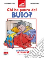 Chi ha paura del buio? Primissime letture. Livello 3. Ediz. a colori libro