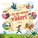 Le sei storie dei valori. Ediz. a colori libro