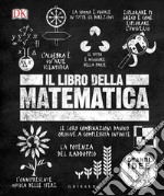 Il libro della matematica. Grandi idee spiegate in modo semplice libro