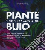 Piante che crescono al buio. Come scegliere e prendersi cura delle migliori piante d'appartamento adatte a condizioni di scarsa luminosità libro