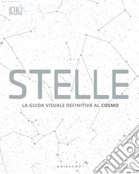 Stelle. La guida visuale definitiva al cosmo