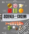 La scienza della cucina. Tecniche, ingredienti e strumenti libro