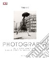 Photography. Il libro completo sulla storia della fotografia. Ediz. illustrata libro di Ang Tom