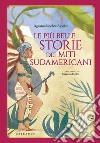 Le più belle storie dei miti sudamericani. Ediz. a colori libro di Sánchez Vidal Agustín